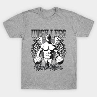 Wish Less Work More T-Shirt